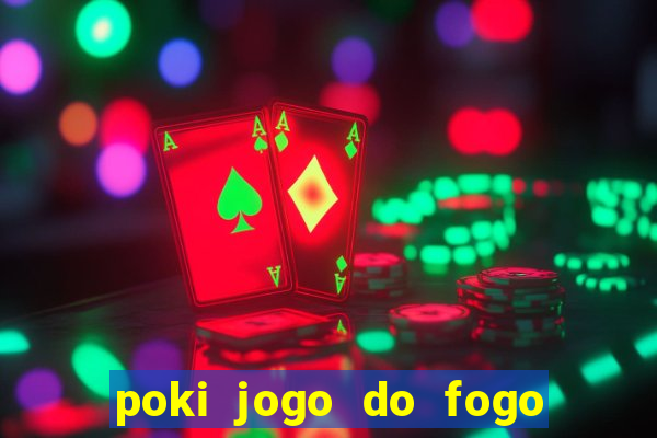 poki jogo do fogo e agua